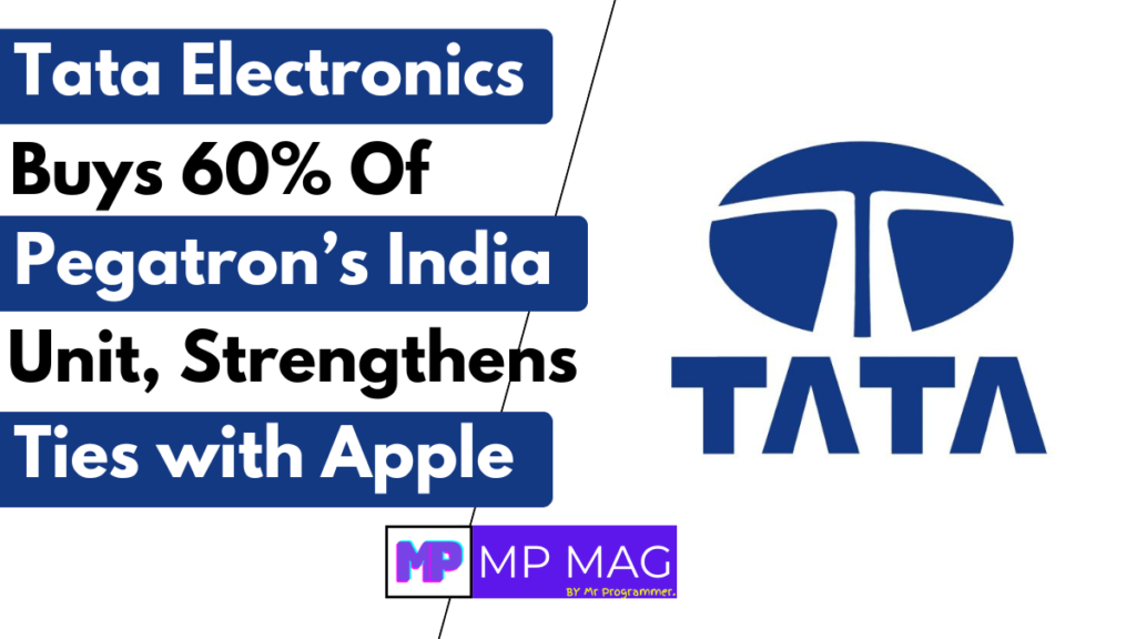 Tata Electronics Buys 60% of Pegatron’s India Unit, Strengthens Ties with Apple
