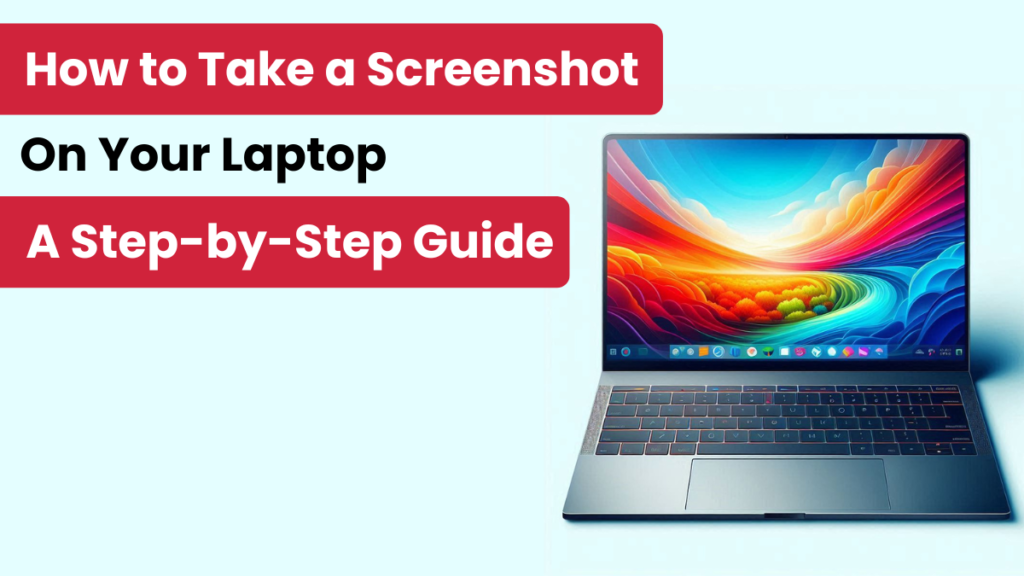 How to Take a Screenshot on Your Laptop